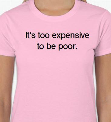Too Expensive To Be Poor T-Shirt - N/A At This Time