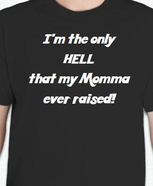 Only Hell My Momma Raised T-Shirt