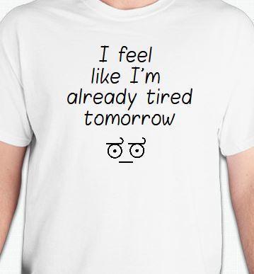 Tired Tomorrow T-Shirt